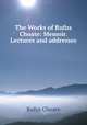 The Works of Rufus Choate: Memoir. Lectures and addresses, Rufus Choate 