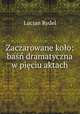 Zaczarowane koo: ba dramatyczna w piciu aktach, Lucjan Rydel 