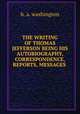 THE WRITING OF THOMAS JEFFERSON BEING HIS AUTOBIOGRAPHY, CORRESPONDENCE, REPORTS, MESSAGES ., h. a. washington 