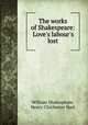 The works of Shakespeare: Love`s labour`s lost, William Shakespeare, Henry Chichester Hart 