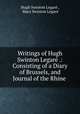 Writings of Hugh Swinton Legar .: Consisting of a Diary of Brussels, and Journal of the Rhine ., 