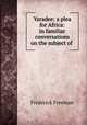 Yaradee: a plea for Africa: in familiar conversations on the subject of ., Frederick Freeman 