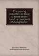 The young reporter, or, How to write short-hand: a complete phonographic ., Epinetus Webster, Andrew Jackson Graham 