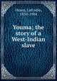 Youma; the story of a West-Indian slave, Hearn, Lafcadio, 1850-1904 