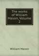 The works of William Mason, Volume 2, William Mason 