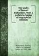 The works of Samuel Richardson. With a prefatory chapter of biographical criticism, Richardson, Samuel, 1689-1761,Stephen, Leslie, Sir, 1832-1904 