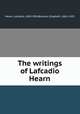 The writings of Lafcadio Hearn, Hearn, Lafcadio, 1850-1904,Bisland, Elizabeth, 1861-1929 