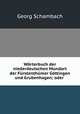 Wrterbuch der niederdeutschen Mundart der Frstenthmer Gttingen und Grubenhagen; oder ., Georg Schambach 