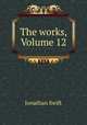 The works, Volume 12, Jonathan Swift 