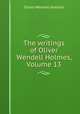 The writings of Oliver Wendell Holmes, Volume 13, Oliver Wendell Holmes 