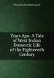 Years Ago: A Tale of West Indian Domestic Life of the Eighteenth Century, Theodora Elizabeth Lynch 