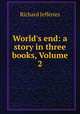 World`s end: a story in three books, Volume 2, Richard Jefferies 