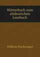 Wrterbuch zum altdeutschen Lesebuch, Wilhelm Wackernagel 