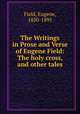 The Writings in Prose and Verse of Eugene Field: The holy cross, and other tales, Field, Eugene, 1850-1895 