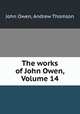 The works of John Owen, Volume 14, John Owen, Andrew Thomson 