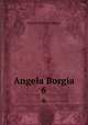 Angela Borgia. 6, Meyer Conrad Ferdinand 
