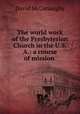 The world work of the Presbyterian Church in the U.S.A.: a course of mission ., 