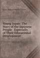 Young Japan: The Story of the Japanese People & Especially of Their Educational Development, James Augustin Brown Scherer 