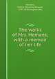 The works of Mrs. Hemans; with a memoir of her life, Hemans, Felicia Dorothea Browne, 1793-1835,Hughes, Mrs 