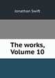 The works, Volume 10, Jonathan Swift 