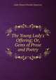 The Young Lady`s Offering; Or, Gems of Prose and Poetry, L. H. Sigourney 