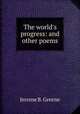The world`s progress: and other poems, Jerome B. Greene 