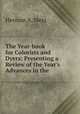 The Year-book for Colorists and Dyers: Presenting a Review of the Year`s Advances in the ., Herman A. Metz 