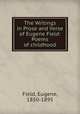 The Writings in Prose and Verse of Eugene Field: Poems of childhood, Field, Eugene, 1850-1895 