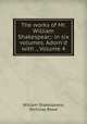 The works of Mr. William Shakespear;: in six volumes. Adorn`d with ., Volume 4, William Shakespeare, Nicholas Rowe 