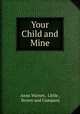 Your Child and Mine, Anne Warner, Little , Brown and Company 