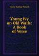 Young Ivy on Old Walls: A Book of Verse, Harry Arthur Powell 