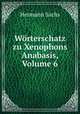 Wrterschatz zu Xenophons Anabasis, Volume 6, Hermann Sachs 