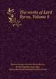 The works of Lord Byron, Volume 8, Baron George Gordon Byron Byron, Ernest Hartley Coleridge, Baron Rowland Edmund Prothero Ernle 