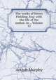 The works of Henry Fielding, Esq: with the life of the author. In ., Volume 12, Murphy Arthur 