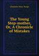 The Young Step-mother, Or, A Chronicle of Mistakes, Charlotte Mary Yonge 