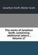 The works of Jonathan Swift: containing additional letters ., Volume 17, Jonathan Swift, Walter Scott 
