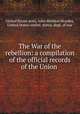 The War of the rebellion: a compilation of the official records of the Union ., United States army, John Sheldon Moodey, United States confed. states, dept. of war 