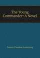 The Young Commander: A Novel, Francis Claudius Armstrong 