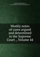 Weekly notes of cases argued and determined in the Supreme Court ., Volume 44, Pennsylvania. Supreme Court, United States Circuit Court (3rd Circuit), United States District Court (Pennsylvania : Eastern District) 
