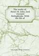The works of . Henry St. John, lord viscount Bolingbroke. With the life of ., Henry St. John (1st visct. Bolingbroke.) 