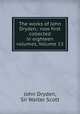 The works of John Dryden,: now first collected in eighteen volumes, Volume 13, John Dryden, Sir Walter Scott 