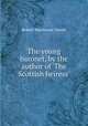 The young baronet, by the author of `The Scottish heiress`., Robert Mackenzie Daniel 