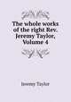 The whole works of the right Rev. Jeremy Taylor, Volume 4, Jeremy Taylor 