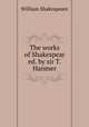 The works of Shakespear ed. by sir T.Hanmer., William Shakespeare 