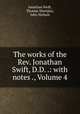 The works of the Rev. Jonathan Swift, D.D. .: with notes ., Volume 4, Jonathan Swift, Thomas Sheridan, John Nichols 