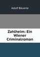 Zahlheim: Ein Wiener Criminalroman, 