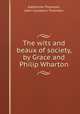 The wits and beaux of society, by Grace and Philip Wharton, Katherine Thomson, John Cockburn Thomson 