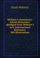 Webster`s elementary-school dictionary; abridged from Webster`s new international dictionary, 900 illustrations, Noah Webster 