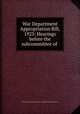 War Department Appropriation Bill, 1923: Hearings before the subcommittee of ., United States. Congress. Senate. Committee on Appropriations 