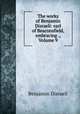 The works of Benjamin Disraeli: earl of Beaconsfield, embracing ., Volume 9, Disraeli Benjamin 